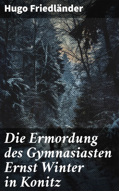 Die Ermordung des Gymnasiasten Ernst Winter in Konitz, Hugo Friedländer