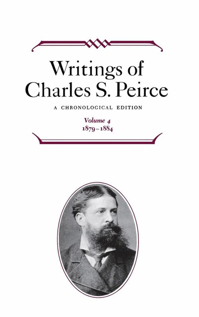 Writings of Charles S. Peirce: A Chronological Edition, Volume 4, Charles S.Peirce