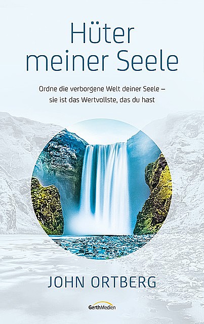 Hüter meiner Seele, John Ortberg