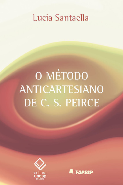O método anticartesiano de C. S. Peirce, Lucia Santaella