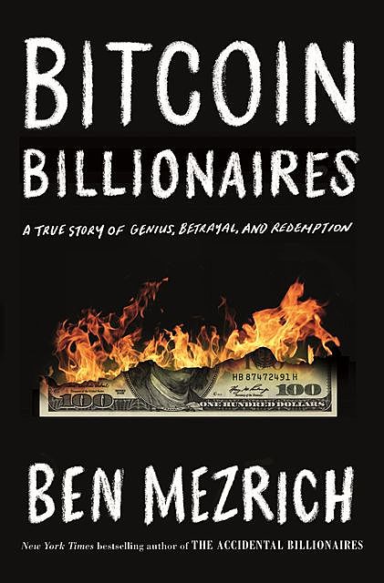 Bitcoin Billionaires : A True Story of Genius, Betrayal, and Redemption, Ben Mezrich