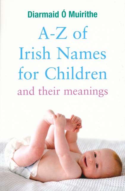 A–Z of Irish Names for Children and Their Meanings, Diarmaid Ó Muirithe