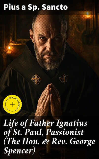 Life of Father Ignatius of St. Paul, Passionist (The Hon. & Rev. George Spencer), Pius a Sp. Sancto