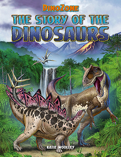 DinoZone: The Story of the Dinosaurs, Katie Woolley