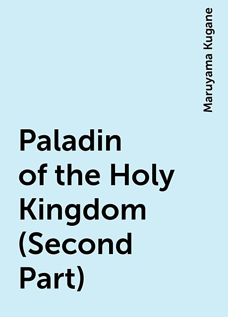Paladin of the Holy Kingdom (Second Part), Maruyama Kugane