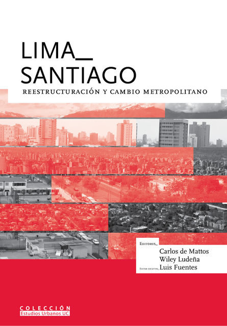 Lima_Santiago: reestructuración y cambio metropolitano, Carlos de Mattos, Luis Fuentes, Wiley Ludeña