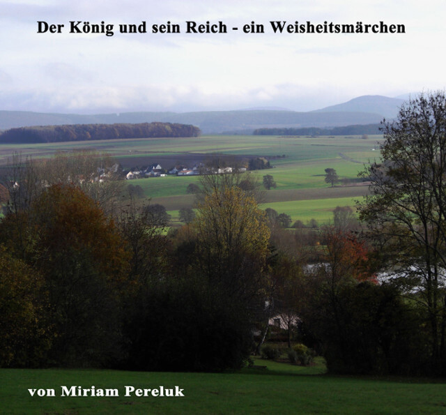 Der König und sein Reich - ein Weisheitsmärchen, Miriam Pereluk