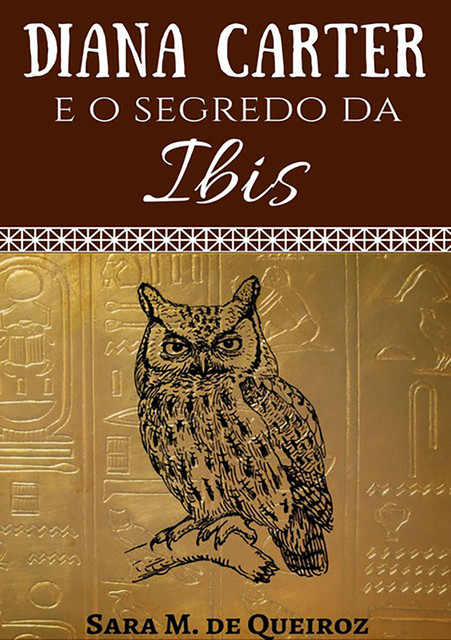 Diana Carter E O Segredo Da Ibis, Sara M. de Queiroz