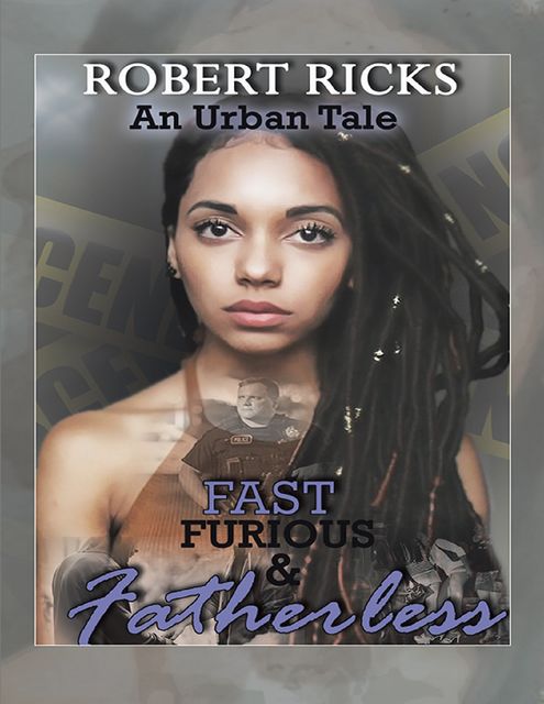 Fast Furious & Fatherless: An Urban Tale, Robert Ricks