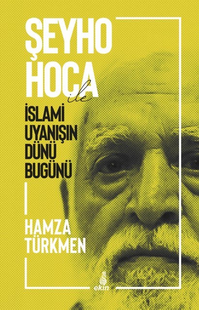 Şeyho Hoca İle İslami Uyanışın Dünü Bugünü, Hamza Türkmen