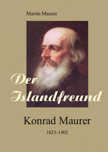 Der Islandfreund: Konrad Maurer 1823–1902, Martin Maurer