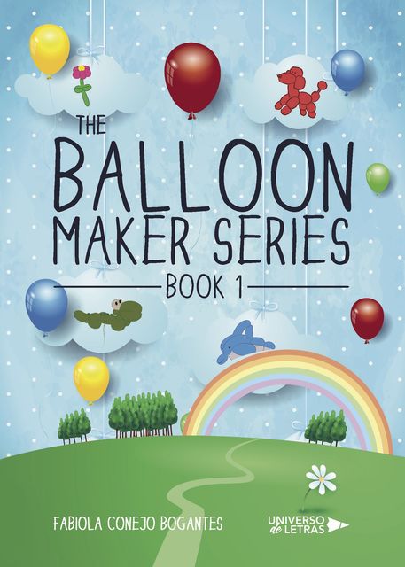 The Balloon Maker Series. Book 1, Fabiola Conejo Bogantes