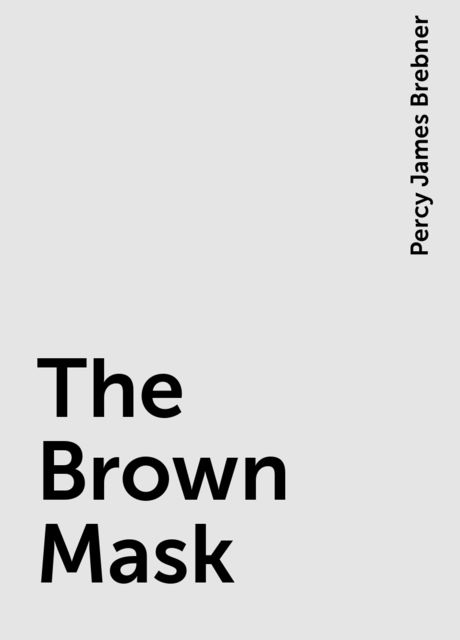 The Brown Mask, Percy James Brebner