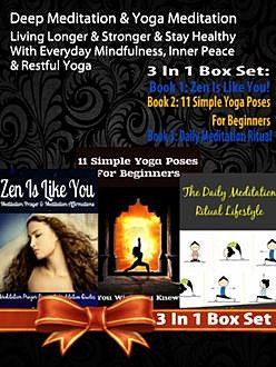 Deep Meditation & Yoga Meditation: Living Longer & Stronger & Stay Healthy With Everyday Mindfulness, Inner Peace & Restful Yoga – 3 In 1 Box Set, Juliana Baldec