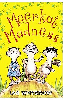 Meerkat Madness (Awesome Animals), Ian Whybrow