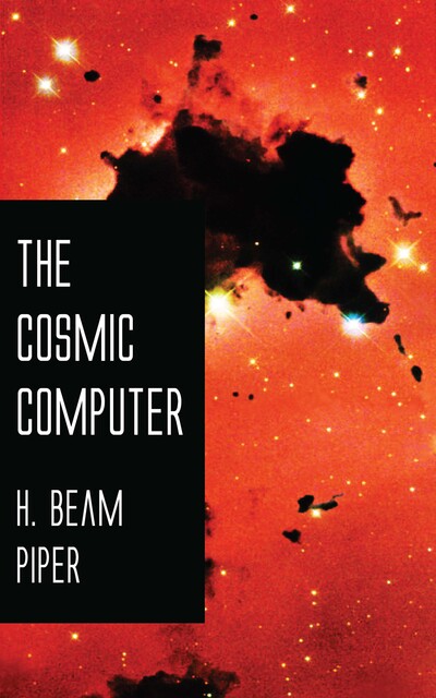 The Cosmic Computer, Henry Beam Piper
