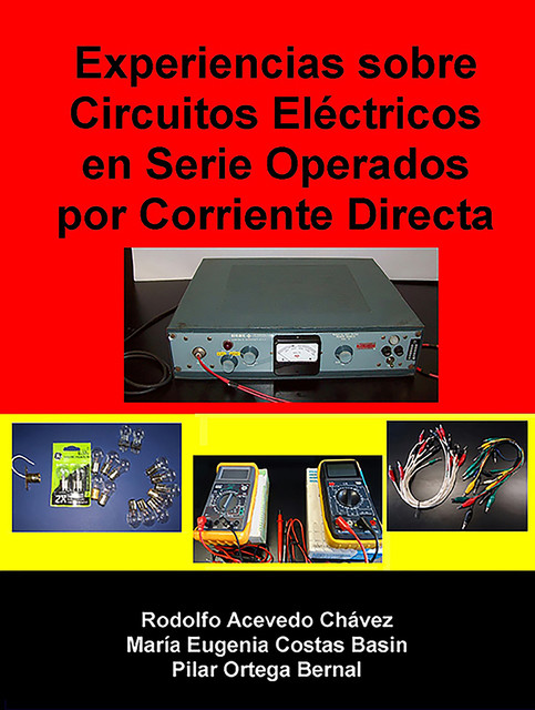 Experiencias sobre circuitos eléctricos en serie operados por corriente directa, María Eugenia Costas Basin, Pilar Ortega Bernal, Rodolfo Acevedo Chávez
