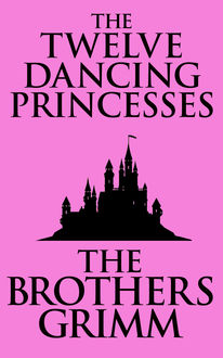 The Twelve Dancing Princesses, Brothers Grimm