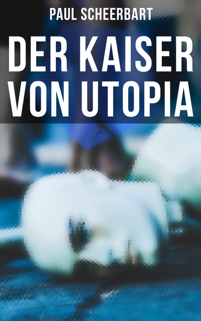 Der Kaiser von Utopia, Paul Scheerbart