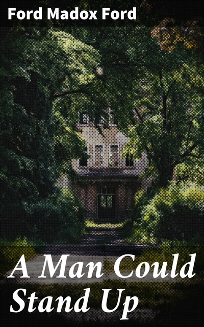 A Man Could Stand Up, Ford Madox