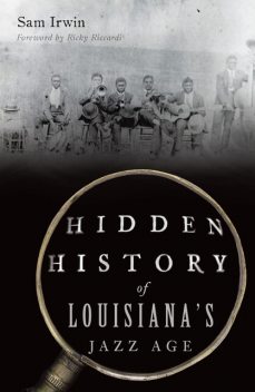 Hidden History of Louisiana's Jazz Age, Sam Irwin