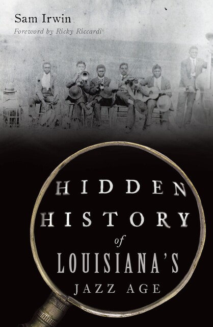 Hidden History of Louisiana's Jazz Age, Sam Irwin