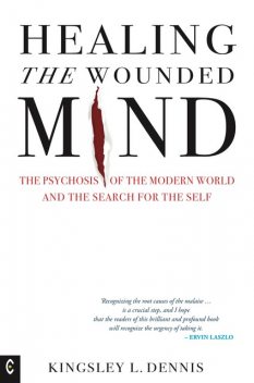 Healing the Wounded Mind, Kingsley L.Dennis