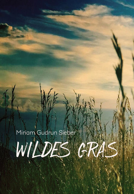 Wildes Gras, Miriam Gudrun Sieber