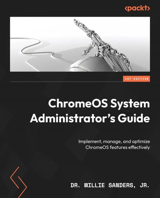 ChromeOS System Administrator's Guide, J.R., Willie Sanders