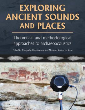 Exploring Ancient Sounds and Places, Margarita Díaz-Andreu, Neemias Santos da Rosa