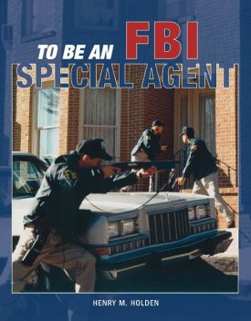 To Be an FBI Special Agent, Henry M.Holden