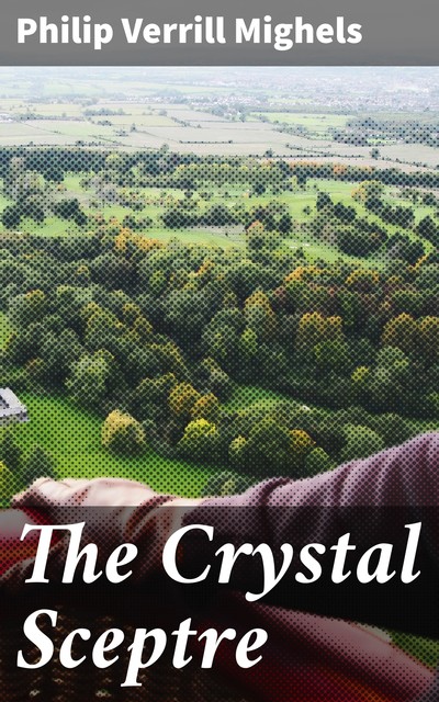 The Crystal Sceptre, Philip Verrill Mighels