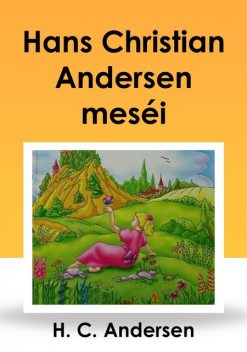 Hans Christian Andersen meséi, Hans Christian Andersen