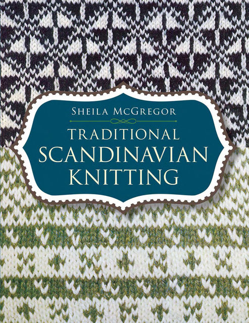Traditional Scandinavian Knitting, Sheila McGregor