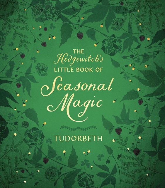 The Hedgewitch's Little Book of Seasonal Magic, Tudorbeth