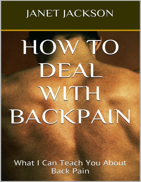 How to Deal With Backpain: What I Can Teach You About Back Pain, Janet Jackson