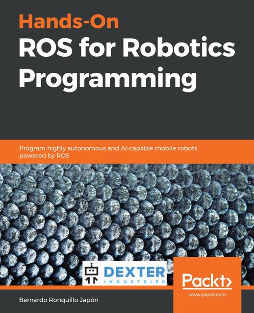 Hands-On ROS for Robotics Programming, Bernardo Ronquillo Japón