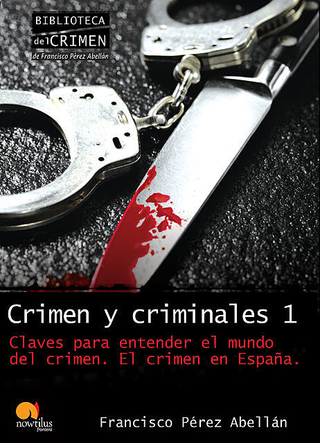 Crimen y criminales I. Claves para entender el mundo del crimen, Francisco Pérez Abellán
