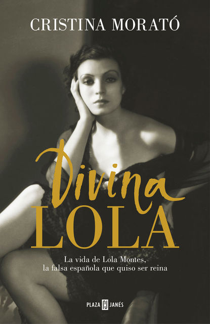 Divina Lola: La vida de Lola Montes, la falsa española que quiso ser reina (Spanish Edition), Cristina Morató