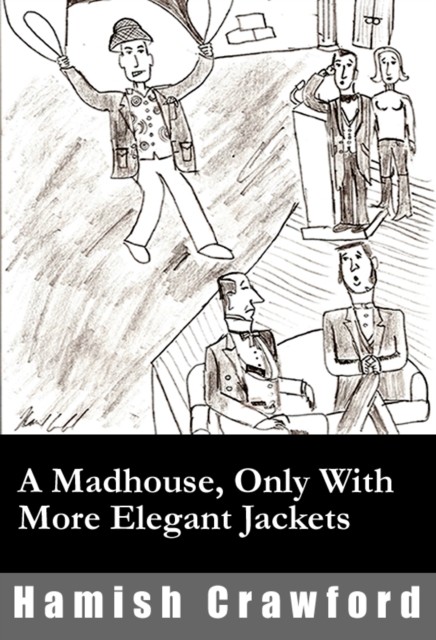 Madhouse, Only With More Elegant Jackets, Hamish Crawford