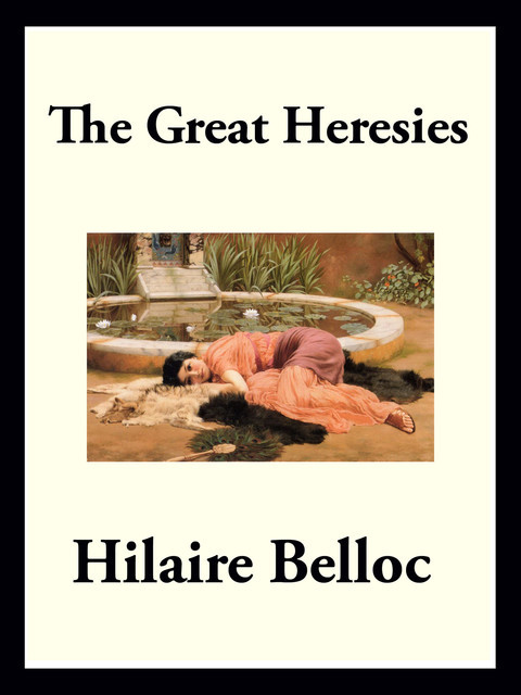 The Great Heresies, Hilaire Belloc