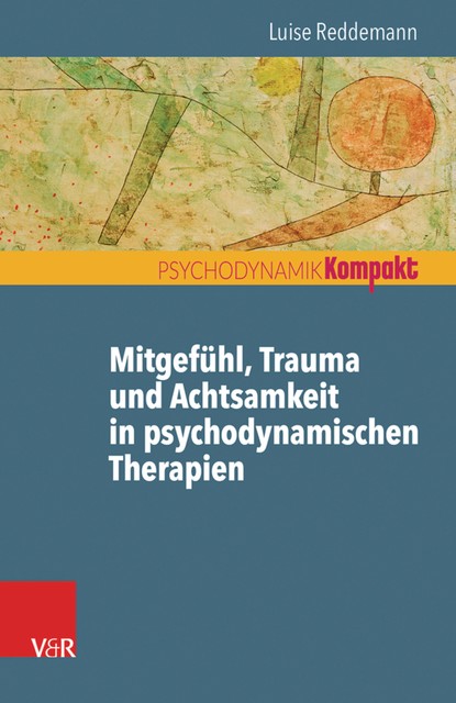 Mitgefühl, Trauma und Achtsamkeit in psychodynamischen Therapien, Luise Reddemann