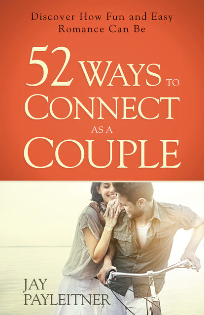 52 Ways to Connect as a Couple, Jay Payleitner