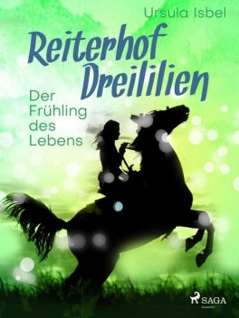 Reiterhof Dreililien 3 – Der Frühling des Lebens, Ursula Isbel