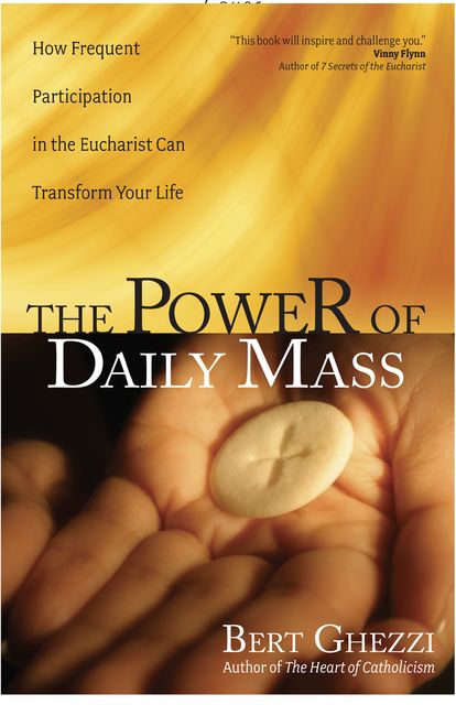The Power of Daily Mass, Bert Ghezzi