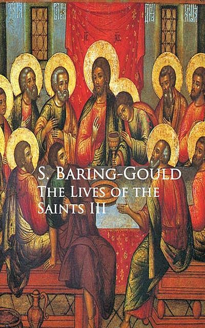 The Lives of the Saints III, S.Baring-Gould
