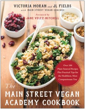 The Main Street Vegan Academy Cookbook, Victoria Moran, JL Fields