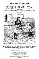 Life and Confession of Sophia Hamilton Who was Tried, Condemned and Sentenced to be Hung, At Montreal, L. C. On The 4th Of August, 1845, For the Perpetration of the Most Shocking Murders and Daring Robberies Perhaps Recorded in the Annals of Crime, William Jackson