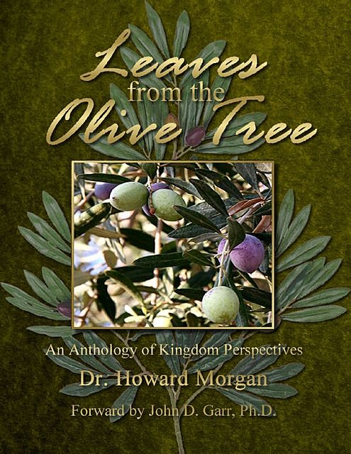 Leaves from the Olive Tree – An Anthology of Kingdom Perspectives, Howard Morgan