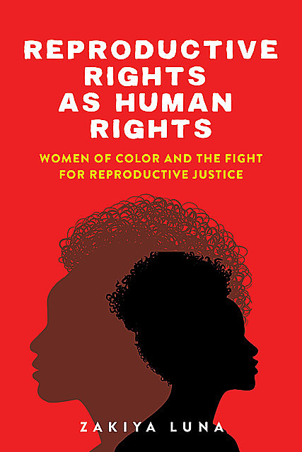 Reproductive Rights as Human Rights, Zakiya Luna